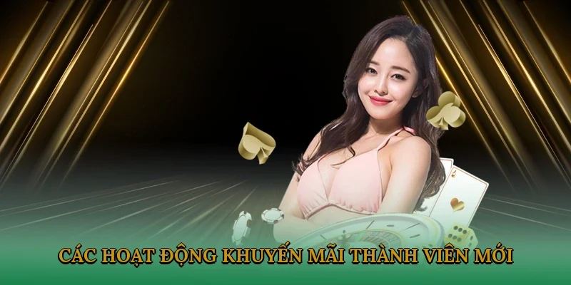 Các hoạt động khuyến mãi thành viên mới HOT nhất 2025