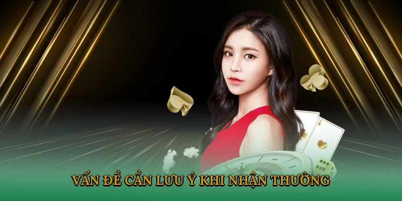 Vấn đề cần lưu ý khi nhận thưởng khủng từ nhà cái